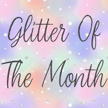 Load image into Gallery viewer, MAY- Glitter of the Month
