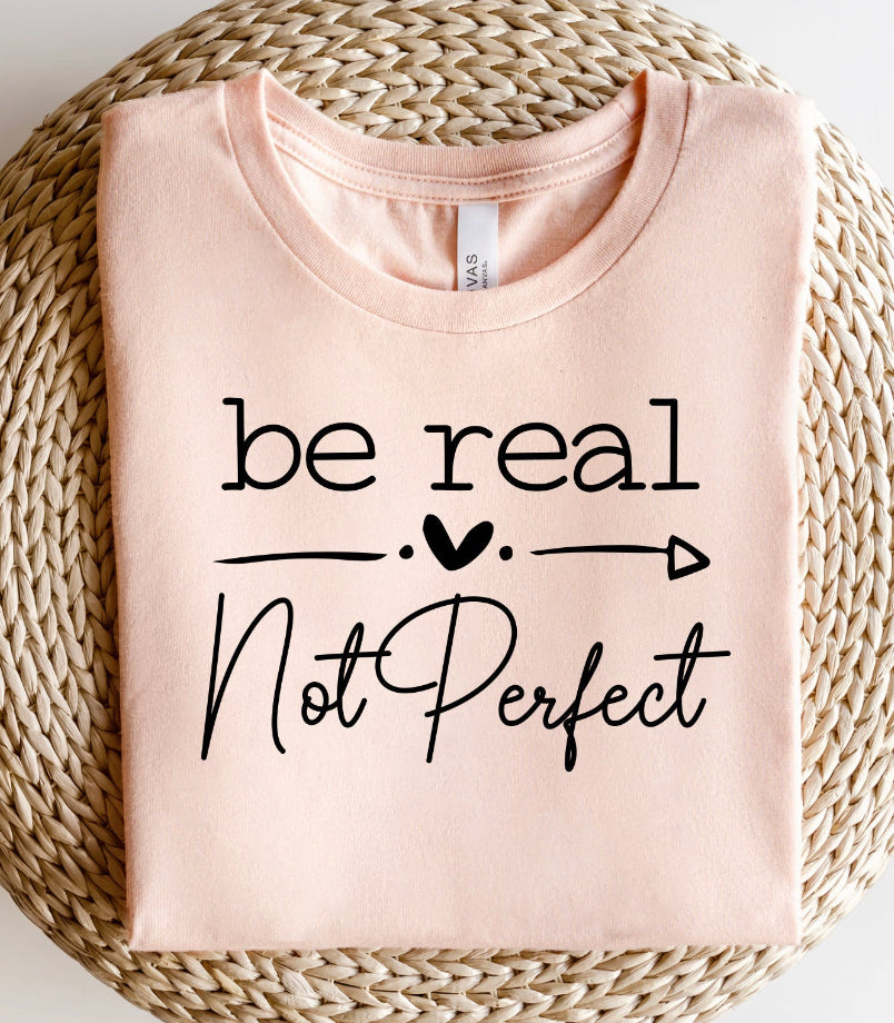 Be Real Not Perfect